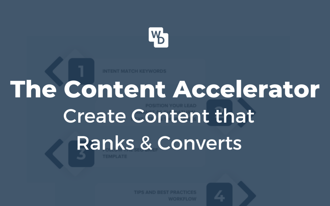 The Content Accelerator: A Step By Step Process To Create Content That Ranks & Converts